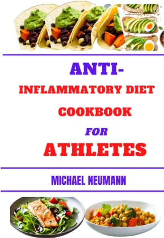 ANTI-INFLAMMATORY DIET COOKBOOK FOR ATHLETES: Ultimate Post-Workout Meals And Snacks For Athletes’ Health Benefits