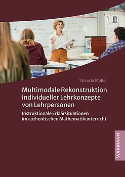 Multimodale Rekonstruktion individueller Lehrkonzepte von Lehrpersonen