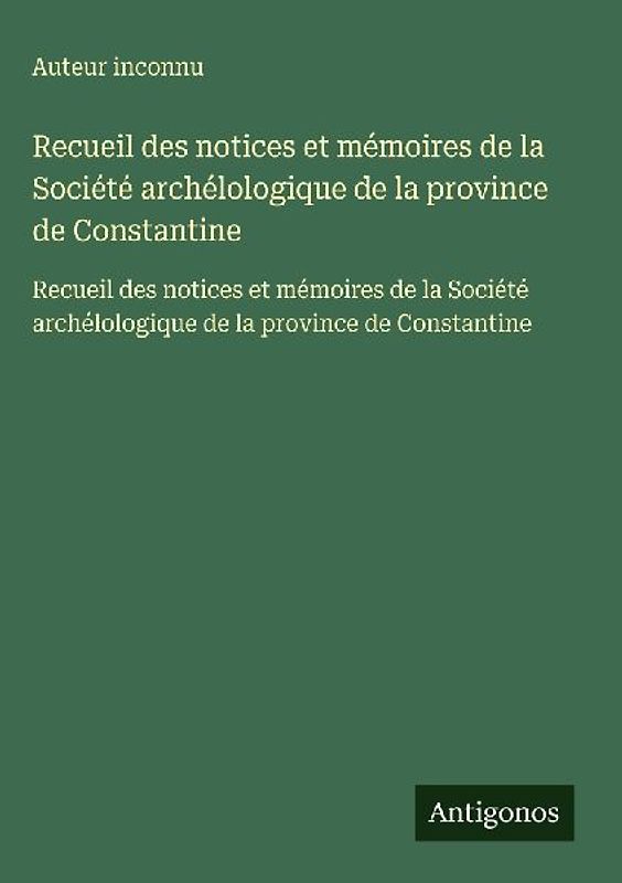 Recueil des notices et mémoires de la Société archélologique de la province de Constantine
