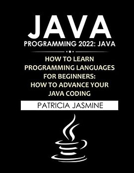 Java Programming 2022: Java: How To Learn Programming Languages For Beginners: How To Advance Your Java Coding