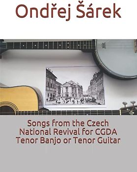 Songs from the Czech National Revival for CGDA Tenor Banjo or Tenor Guitar
