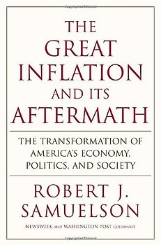 The Great Inflation and Its Aftermath: The Past and Future of American Affluence - Samuelson, Robert J.