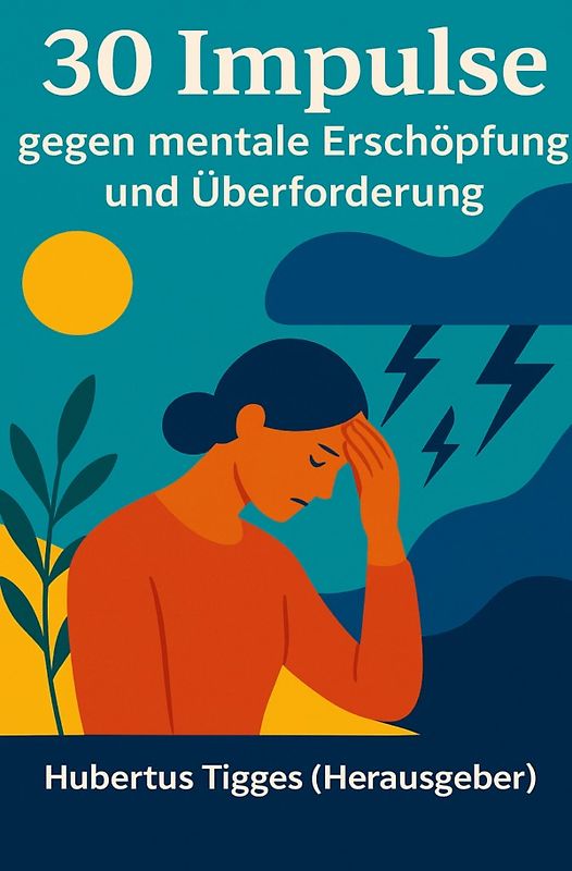30 Impulse gegen Überanspruchung und mentale Erschöpfung