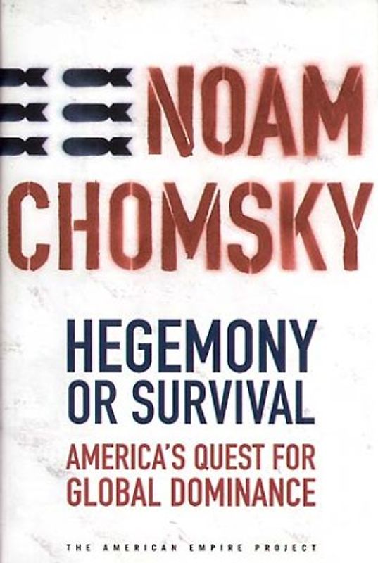 Hegemony or Survival: America's Quest for Global Dominance (The American Empire Project) - Noam Chomsky