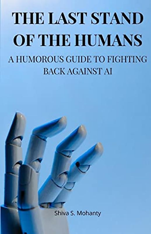 The Last Stand of the Humans: A Humorous Guide to Fighting Back Against AI