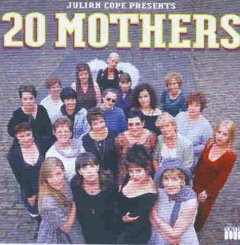 Julian Cope - 20 Mothers