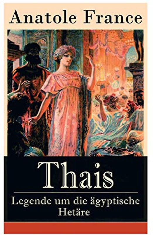 Thais - Legende um die ägyptische Hetäre: Heilige Thaisis (Historisher Roman)