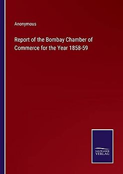 Report of the Bombay Chamber of Commerce for the Year 1858-59