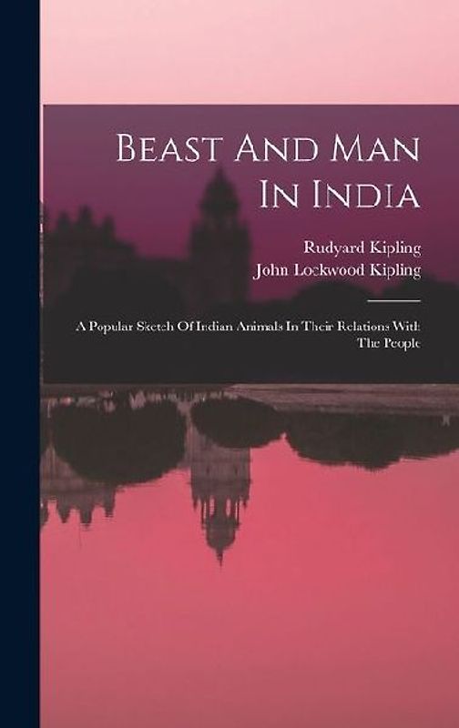 Beast And Man In India: A Popular Sketch Of Indian Animals In Their Relations With The People