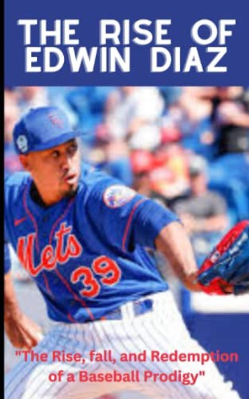 The Rise of Edwin Diaz: "The Rise, fall, and Redemption of a Baseball Prodigy"
