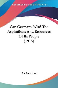 Can Germany Win? The Aspirations And Resources Of Its People (1915)