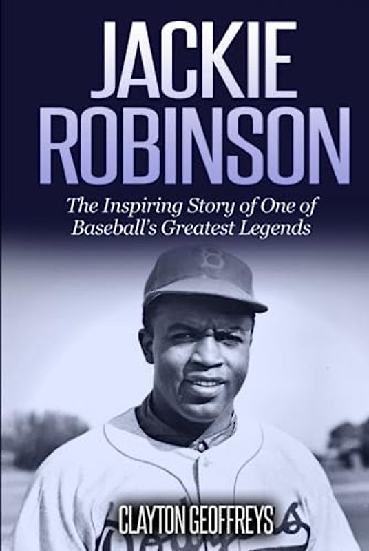 Jackie Robinson: The Inspiring Story of One of Baseball's Greatest Legends (Baseball Biography Books)