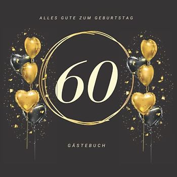 Gästebuch 60 Geburtstag: Buch zum Eintragen für Glückwünsche und die schönsten Fotos der Gäste I Geschenk für Frau oder Mann I Geschenkidee 60. Geburtstag