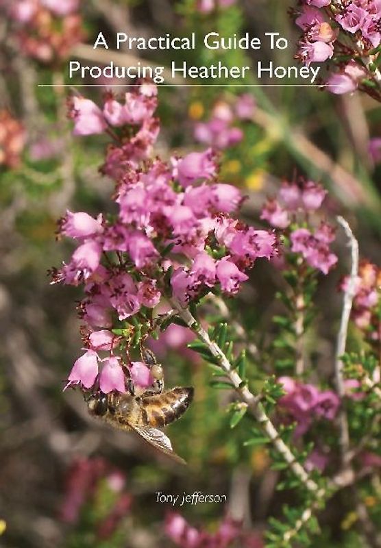 A Practical Guide To Producing Heather Honey