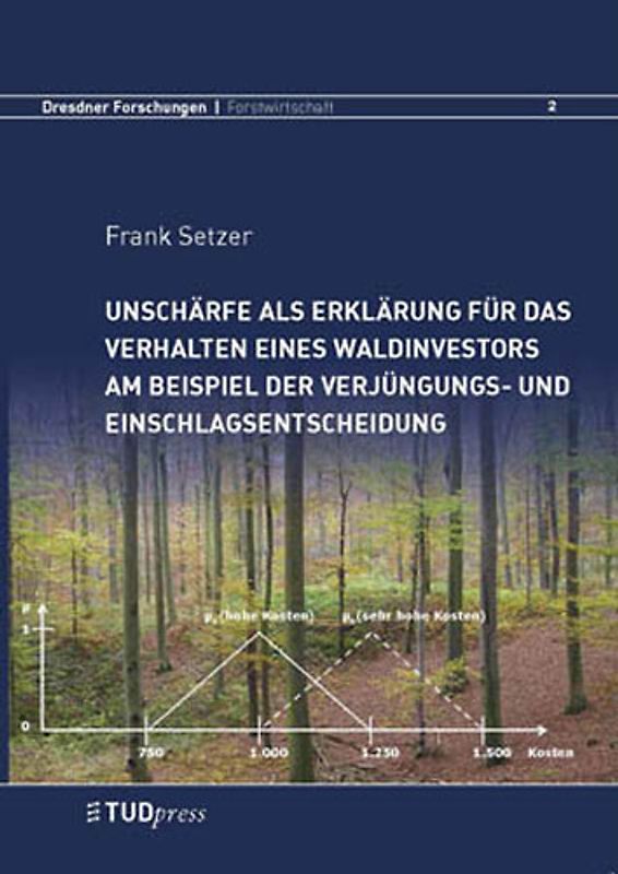 Unschärfe als Erklärung für das Verhalten eines Waldinvestors am Beispiel der Verjüngungs- und Einschlagsentscheidung