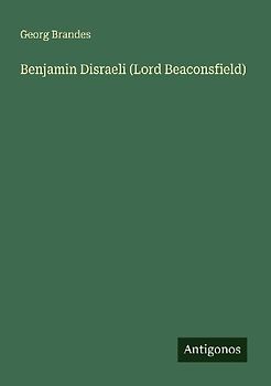 Benjamin Disraeli (Lord Beaconsfield)