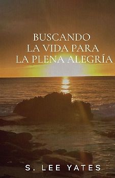 Buscando la Vida para la Plena Alegría