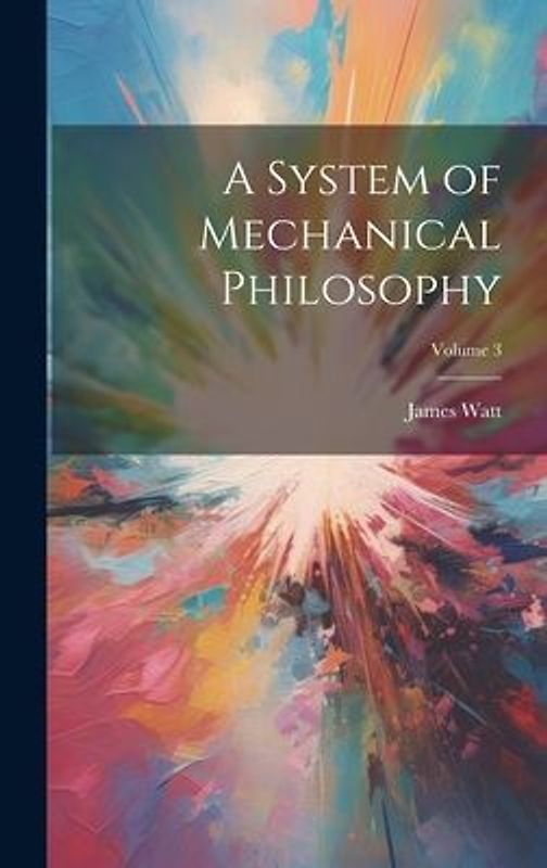 A System of Mechanical Philosophy; Volume 3