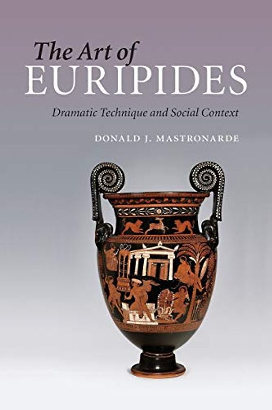 The Art of Euripides: Dramatic Technique And Social Context