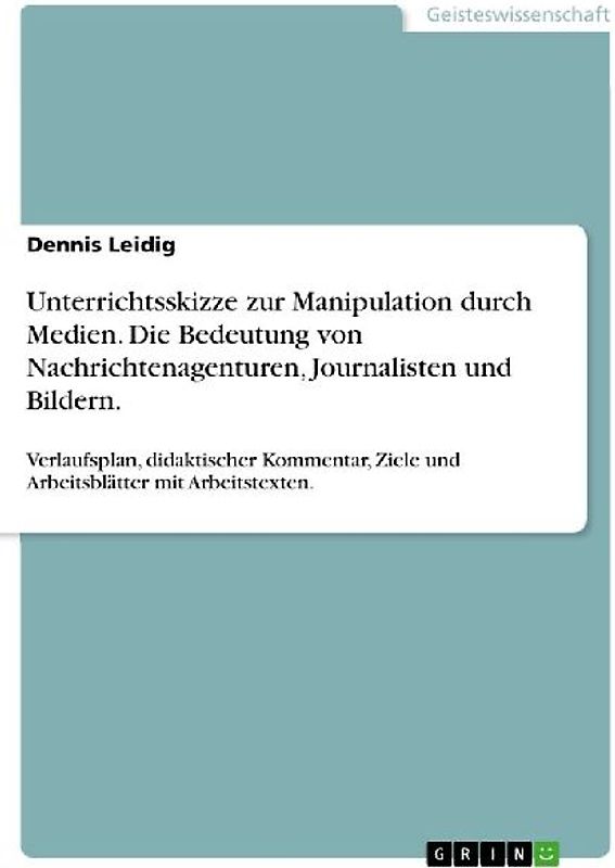 Unterrichtsskizze zur Manipulation durch Medien. Die Bedeutung von Nachrichtenagenturen, Journalisten und Bildern.