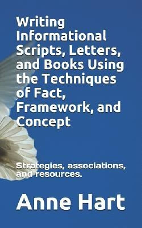 Writing Informational Scripts, Letters, and Books Using the Techniques of Fact, Framework, and Concept: Strategies, Associations, and Resources