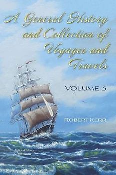 A General History and Collection of Voyages and Travels