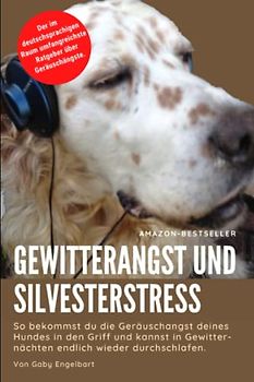 Gewitterangst und Silvesterstress: So bekommst du die Geräuschangst deines Hundes erfolgreich in den Griff und kannst in Gewitternächten endlich wieder durchschlafen.