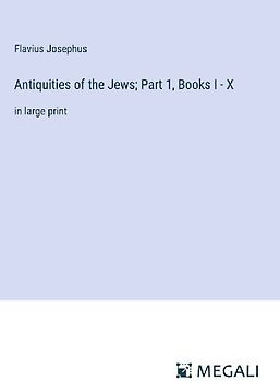 Antiquities of the Jews; Part 1, Books I - X