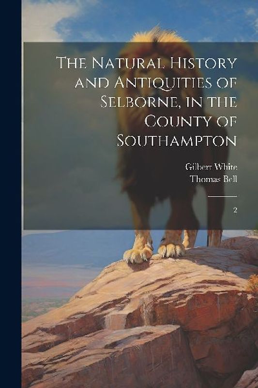 The Natural History and Antiquities of Selborne, in the County of Southampton: 2
