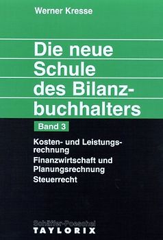 Die neue Schule des Bilanzbuchhalters - Gesamtausgabe. Praktikum.... Kosten- und Leistungsrechnung. Finanzwirtschaft und Planungsrechnung. Steuerrecht