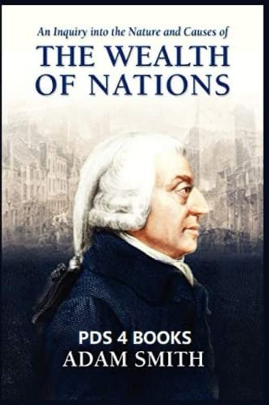 An Inquiry into the Nature and Causes of the Wealth of Nations
