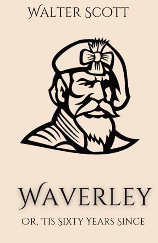 Waverley; Or, 'Tis Sixty Years Since: A Scotland Highlands Historical Romance Fiction Novel (Annotated)
