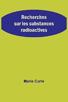 Recherches sur les substances radioactives