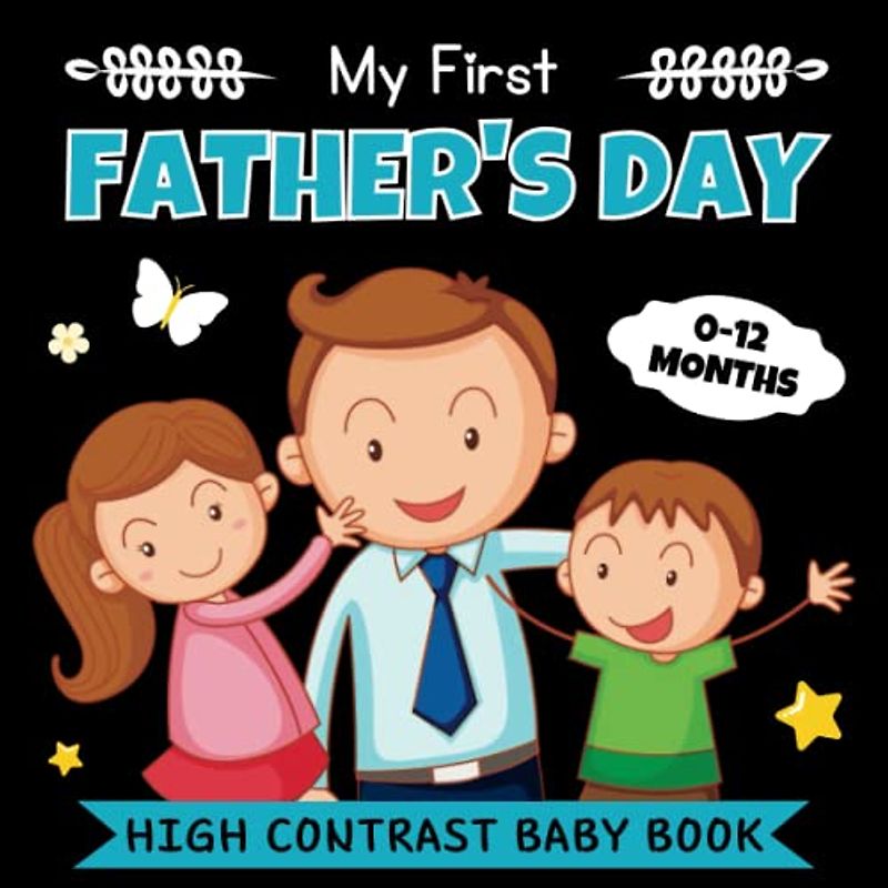 My First Father's Day, High Contrast Baby Book 0-12 Months - Fathers Day Gift Ideas: 32+ Cute Black & White High Contrast Images To Develop ... Boys (High Contrast Baby Books for Infants)
