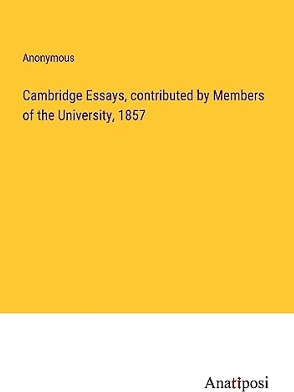 Cambridge Essays, contributed by Members of the University, 1857