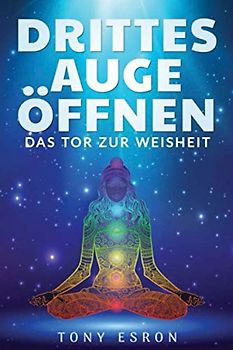 Drittes Auge öffnen, Das Tor zur Weisheit: durch meditieren das Auge öffnen, Meditation für Anfänger geeignet