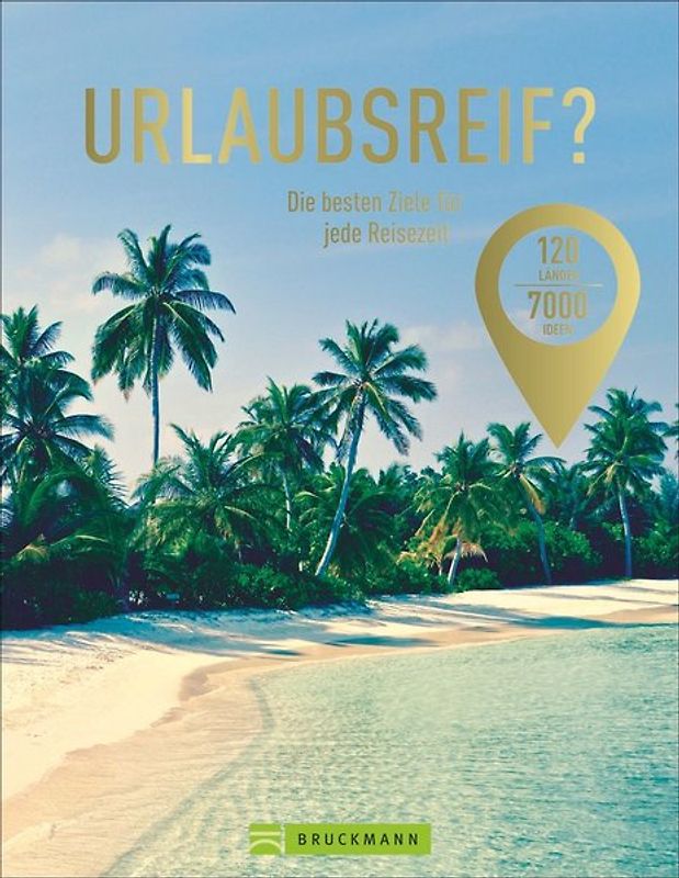 Urlaubsreif? 120 Länder – 7000 Ideen