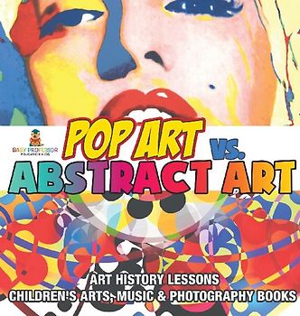 Pop Art vs. Abstract Art - Art History Lessons | Children's Arts, Music & Photography Books