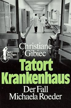 Tatort Krankenhaus. Der Fall Michaela Roeder
