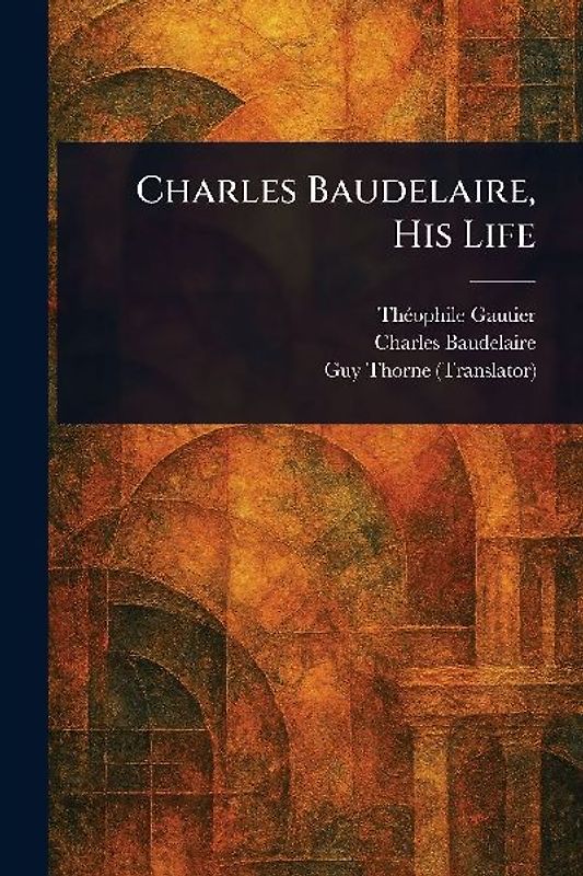 Charles Baudelaire, His Life
