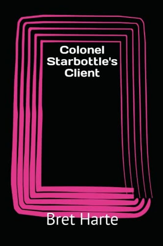 Colonel Starbottle's Client