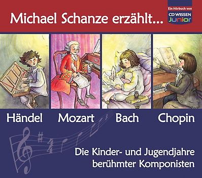 CD WISSEN Junior - Michael Schanze erzählt... Die Kinder- und Jugendjahren berühmter Komponisten, Sammelbox