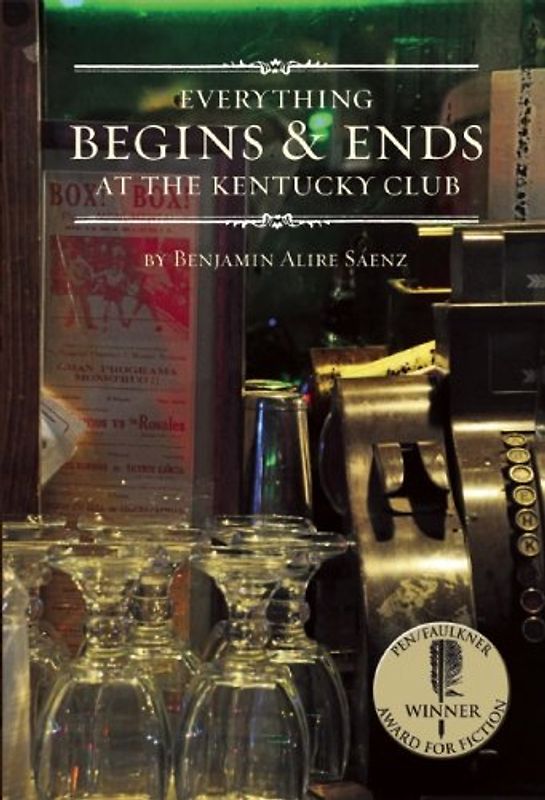 Everything Begins and Ends at the Kentucky Club - Sáenz, Benjamin Alire