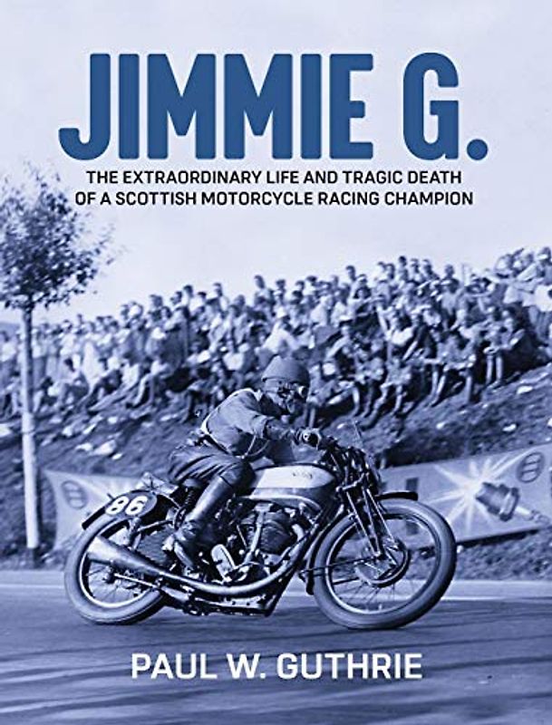 JIMMIE G. - The extraordinary life and tragic death of a Scottish motorcycle racing champion