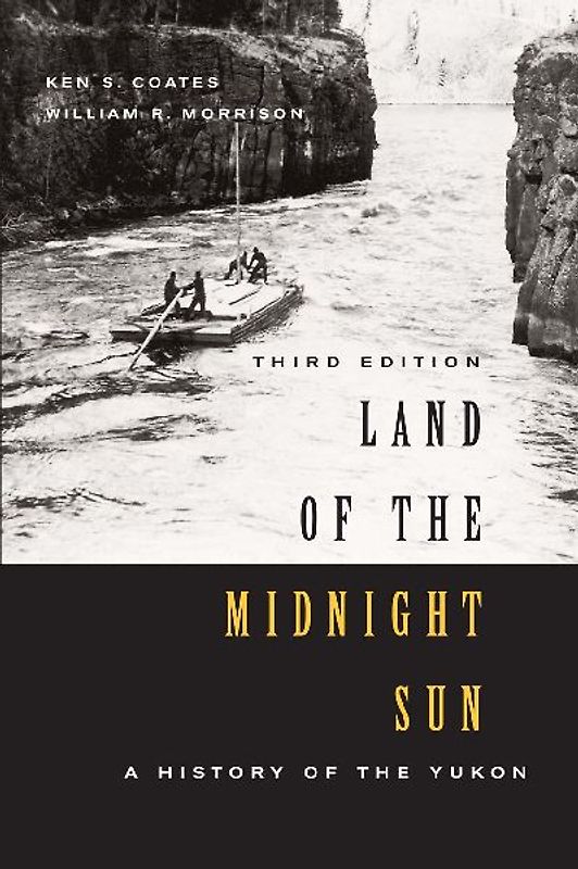 Land of the Midnight Sun: A History of the Yukon, Third Edition Volume 202