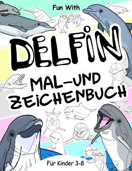 Delfin Mal- und Zeichenbuch für Kinder von 3-8 Jahren: Viel Spaß beim Ausmalen von Delphinen und beim Zeichnen einiger Teile jedes springenden ... und Kinder zum Sammeln und Genießen