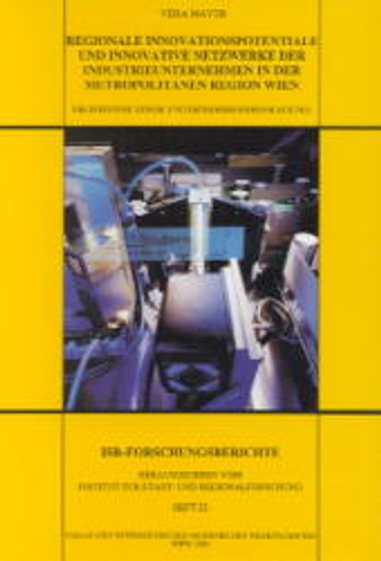 Regionale Innovationspotentiale und innovative Netzwerke der Industrieunternehmen in der metropolitanen Region Wien