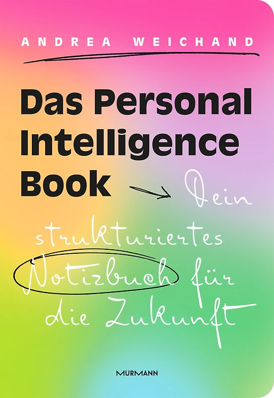 Das Personal Intelligence Book. Wie Du mit Stift und Notizbuch Deine Kreativität zurückeroberst.