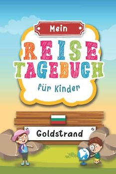 Reisetagebuch für Kinder Goldstrand: Bulgarien Urlaubstagebuch zum Ausfüllen,Eintragen,Malen,Einkleben für Ferien & Urlaub A5, Aktivitätsbuch & ... Meer Kinder Buch für Reise & unterwegs