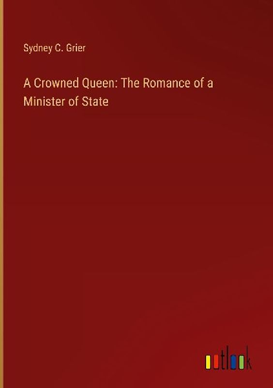 A Crowned Queen: The Romance of a Minister of State